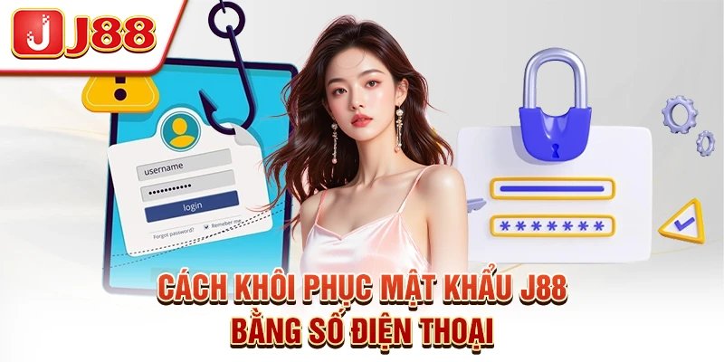 Cách Khôi Phục Mật Khẩu J88 Bằng Số Điện Thoại