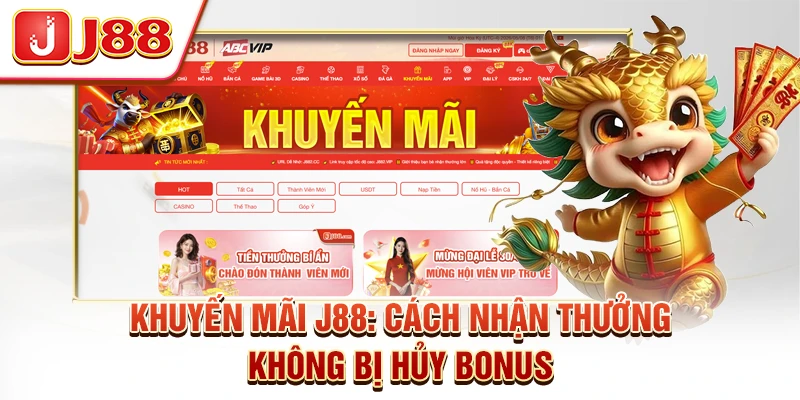 Khuyến Mãi J88: Cách Nhận Thưởng Không Bị Hủy Bonus