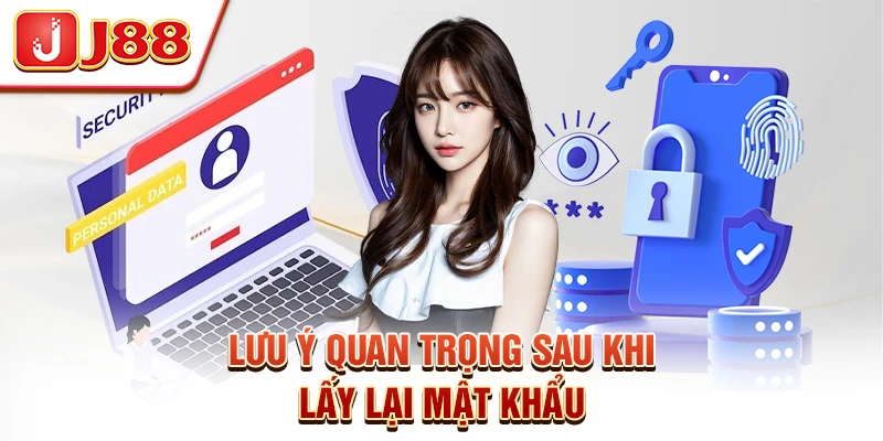 Lưu Ý Quan Trọng Sau Khi Lấy Lại Mật Khẩu