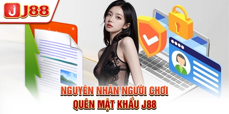 Nguyên Nhân Người Chơi Quên Mật Khẩu J88