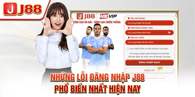 Những lỗi đăng nhập J88 phổ biến nhất hiện nay