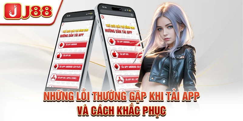 Những Lỗi Thường Gặp Khi Tải App Và Cách Khắc Phục