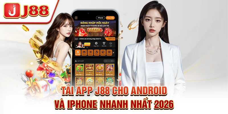 Tải App J88 Cho Android Và iPhone Nhanh Nhất 2026